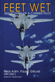 Title: Feet Wet: Reflections of a Carrier Pilot, Author: Paul T. Gillcrist