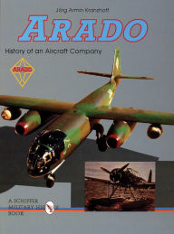 Title: Arado: History of an Aircraft Company, Author: Jorg Armin Kranzhoff