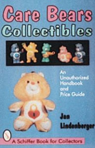 Title: Care Bears® Collectibles: An Unauthorized Handbook & Price Guide, Author: Jan Lindenberger