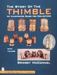 Title: The Story of the Thimble: An Illustrated Guide for Collectors, Author: Bridget McConnel