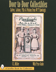 Title: Door-to-Door Collectibles: Salves, Lotions, Pills, & Potions from W.T. Rawleigh, Author: C.L. Miller
