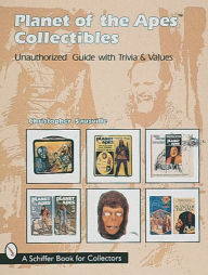Title: Planet of the Apes Collectibles: An Unauthorized Guide with Trivia & Values, Author: Christopher Sausville