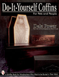 Title: Do-It-Yourself Coffins for Pets and People, Author: Dale Power