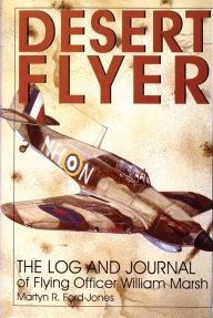 Title: Desert Flyer Vol. I: The Log and Journal of Flying Officer William Marsh, Author: Martyn Ford-Jones