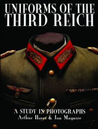 Title: Uniforms of the Third Reich: A Study in Photographs, Author: Arthur Hayes