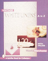 Title: Vintage White Linens: A to Z, Author: Marsha L. Manchester