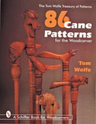 Title: 86 Cane Patterns for the Woodcarver, Author: Tom Wolfe