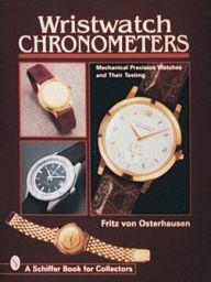 Title: Wristwatch Chronometers: Mechanical Precision Watches and Their Testing, Author: Fritz von Osterhausen