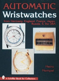 Title: Automatic Wristwatches from Germany, England, France, Japan, Russia and the USA, Author: Heinz Hampel