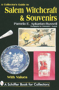 Title: A Collector's Guide to Salem Witchcraft & Souvenirs, Author: Pamela E. Apkarian-Russell