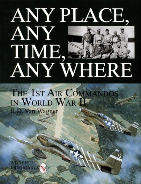 Any Place, Any Time, Any Where: The 1st Air Commandos in World War II