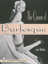 Title: The Queens of Burlesque: Vintage Photographs from the 1940s and 1950s, Author: Len Rothe