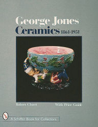 Title: George Jones Ceramics 1861-1951, Author: Robert E. Cluett