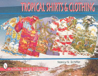 Title: Tropical Shirts & Clothing, Author: Nancy  N. Schiffer