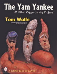 Title: The Yam Yankee & Other Veggie Carving Projects, Author: Tom Wolfe