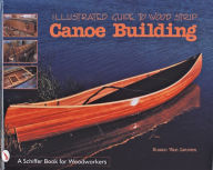 Title: Illustrated Guide to Wood Strip Canoe Building, Author: Susan Van Leuven
