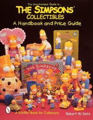 Title: The Unauthorized Guide to The SimpsonsT Collectibles: A Handbook and Price Guide, Author: Robert W. Getz