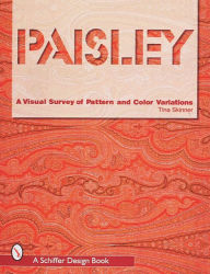 Title: Paisley: A Visual Survey of Pattern and Color Variations, Author: Tina Skinner