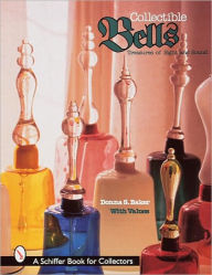Title: Collectible Bells: Treasures of Sight and Sound, Author: Donna S. Baker