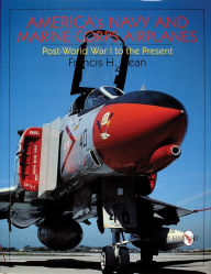 Title: America's Navy and Marine Corps Airplanes: Post World War I to the Present, Author: Francis H. Dean