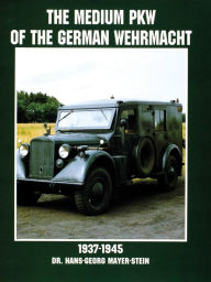 Title: The Medium PKW of the German Wehrmacht 1937-1945, Author: Hans-Georg Mayer-Stein