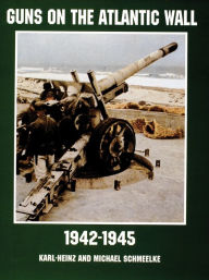 Title: Guns on the Atlantic Wall 1942-1945, Author: Karl Hienzand