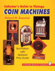 Title: Collector's Guide to Vintage Coin Machines, Author: Richard M. Bueschel