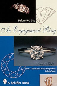 Title: Before You Buy An Engagement Ring: With a 4-step Guide for Making the Right Choice, Author: Nancy N. Schiffer
