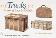 Title: Trunks, Traveling Bags, and Satchels, Author: Roseann Ettinger
