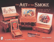Title: The Art of the Smoke: A Pictorial History of Cigar Box Labels, Author: Jero L. Gardner