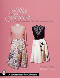 Title: Fifties Forever!: Popular Fashions for Men, Women, Boys, and Girls, Author: Roseann Ettinger