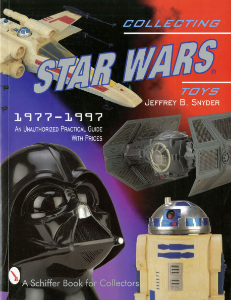 Collecting Star Wars Toys: 1977-Present: An Unauthorized Practical Guide
