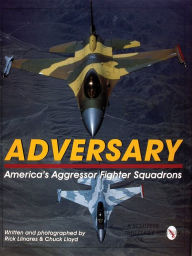 Title: Adversary: America's Aggressor Fighter Squadrons, Author: Rick Llinares