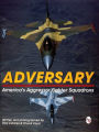 Adversary: America's Aggressor Fighter Squadrons