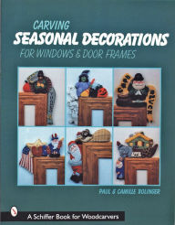 Title: Carving Seasonal Decorations For Windows & Door Frames, Author: Paul & Camille Bolinger