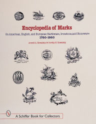 Title: Encyclopedia of Marks on American, English, and European Earthenware, Ironstone, and Stoneware: 1780-1980: 1780-1980, Author: Arnold A. & Dorothy E. Kowalsky