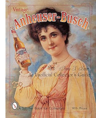 Title: Vintage Anheuser-Busch®: An Unauthorized Collector's Guide, Author: Donna Baker