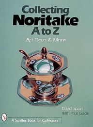 Title: Collecting Noritake, A to Z: Art Deco & More, Author: David Spain