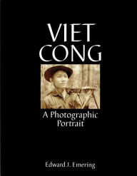 Title: Viet Cong: A Photographic Portrait, Author: Edward J. Emering