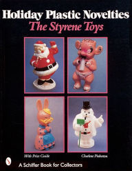 Title: Holiday Plastic Novelties: The Styrene Toys: The Styrene Toys, Author: Charlene Pinkerton
