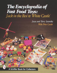 Title: The Encyclopedia of Fast Food Toys: Jack in the Box to White Castle, Author: Joyce Losonsky