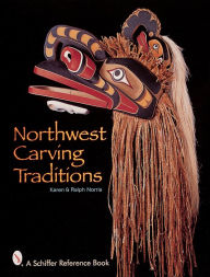 Title: Northwest Carving Traditions, Author: Karen & Ralph Norris