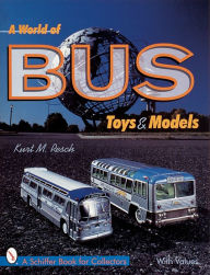 Title: A World of Bus Toys and Models, Author: Kurt M. Resch