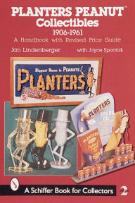 Title: Planters PeanutT Collectibles, 1906-1961: A Handbook with Revised Price Guide, Author: Jan Lindenberger