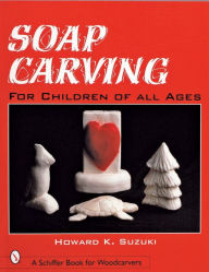 Title: Soap Carving for Children of All Ages, Author: Howard K. Suzuki