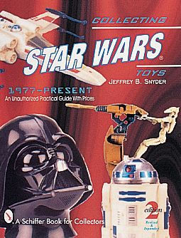 Collecting Star Wars® Toys 1977-Present: An Unauthorized Practical Guide