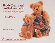 Title: Teddy Bears and Stuffed Animals: Hermann Teddy Originals®, 1913-1998, Author: Milton R. Friedberg