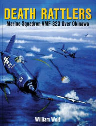 Title: Death Rattlers: Marine Squadron VMF-323 over Okinawa, Author: William Wolf