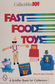 Title: Collectibles 101: Fast Food Toys: Fast Food Toys, Author: Joyce & Terry Losonsky