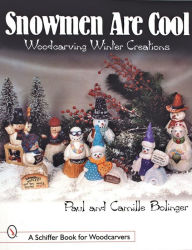 Title: Snowmen Are Cool: Woodcarving Winter Creations, Author: Paul Bolinger